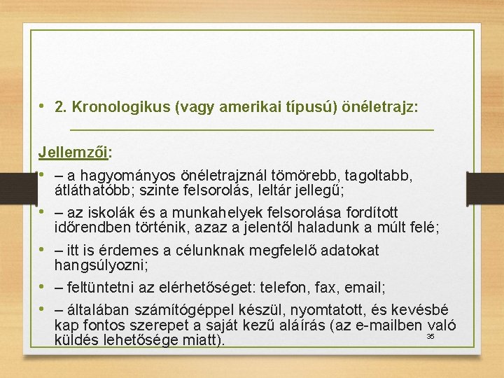  • 2. Kronologikus (vagy amerikai típusú) önéletrajz: Jellemzői: • – a hagyományos önéletrajznál