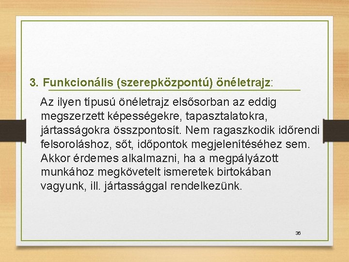 3. Funkcionális (szerepközpontú) önéletrajz: Az ilyen típusú önéletrajz elsősorban az eddig megszerzett képességekre, tapasztalatokra,