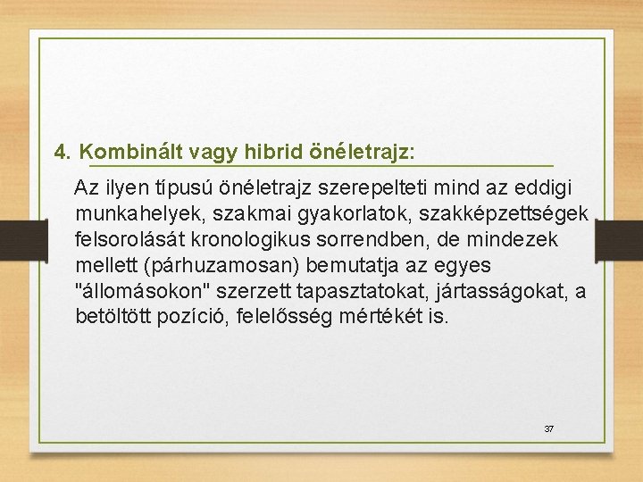 4. Kombinált vagy hibrid önéletrajz: Az ilyen típusú önéletrajz szerepelteti mind az eddigi munkahelyek,