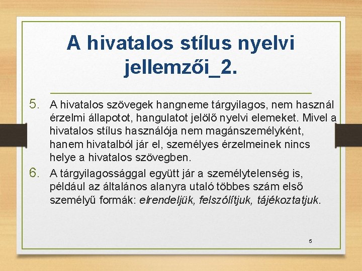 A hivatalos stílus nyelvi jellemzői_2. 5. A hivatalos szövegek hangneme tárgyilagos, nem használ érzelmi