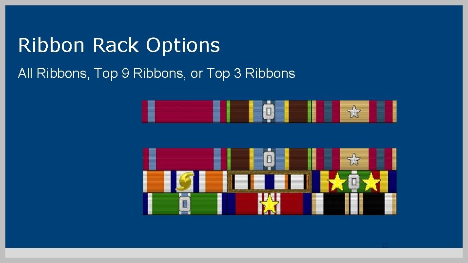 Ribbon Rack Options All Ribbons, Top 9 Ribbons, or Top 3 Ribbons 18 