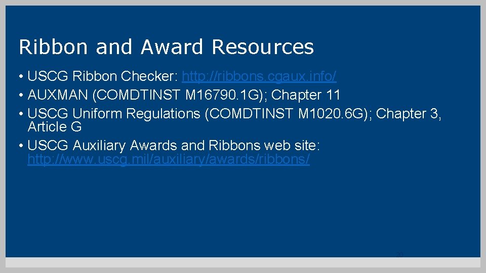 Ribbon and Award Resources • USCG Ribbon Checker: http: //ribbons. cgaux. info/ • AUXMAN