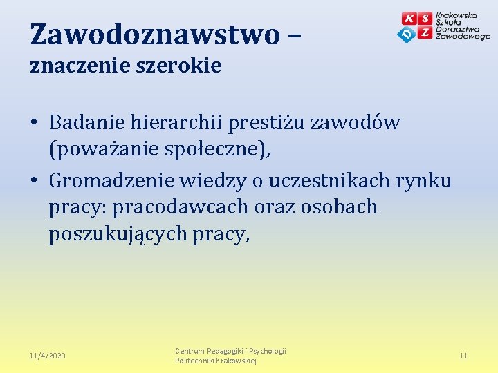 Zawodoznawstwo – znaczenie szerokie • Badanie hierarchii prestiżu zawodów (poważanie społeczne), • Gromadzenie wiedzy