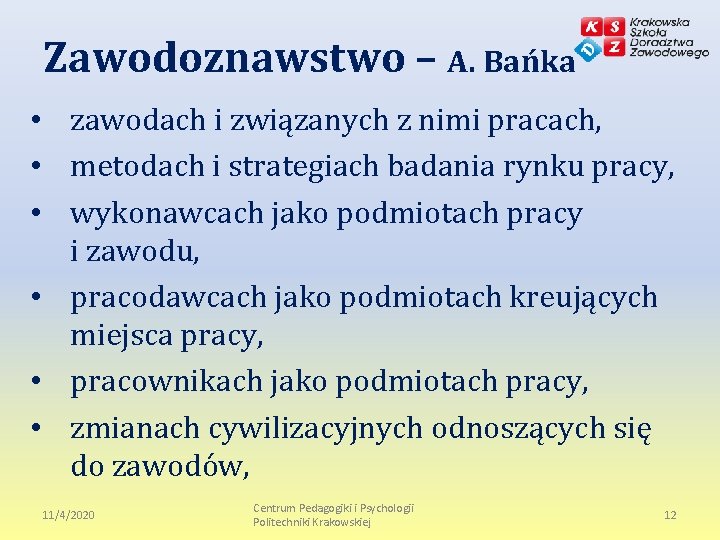 Zawodoznawstwo – A. Bańka • zawodach i związanych z nimi pracach, • metodach i