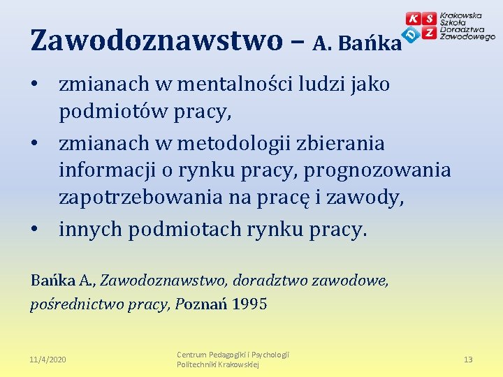 Zawodoznawstwo – A. Bańka • zmianach w mentalności ludzi jako podmiotów pracy, • zmianach