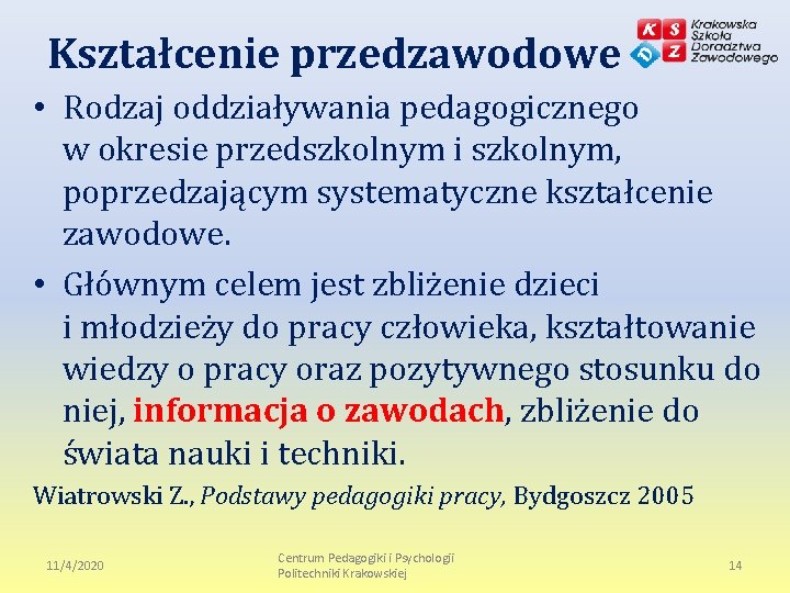 Kształcenie przedzawodowe • Rodzaj oddziaływania pedagogicznego w okresie przedszkolnym i szkolnym, poprzedzającym systematyczne kształcenie