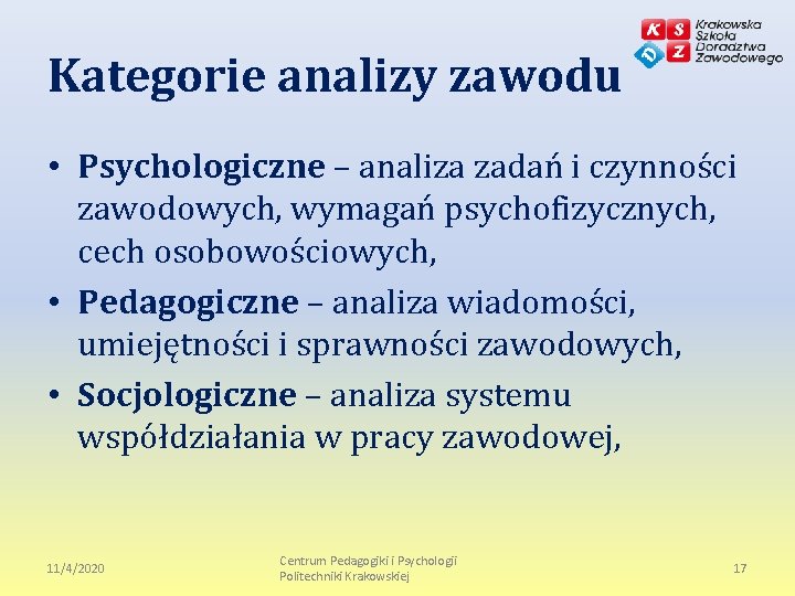 Kategorie analizy zawodu • Psychologiczne – analiza zadań i czynności zawodowych, wymagań psychofizycznych, cech