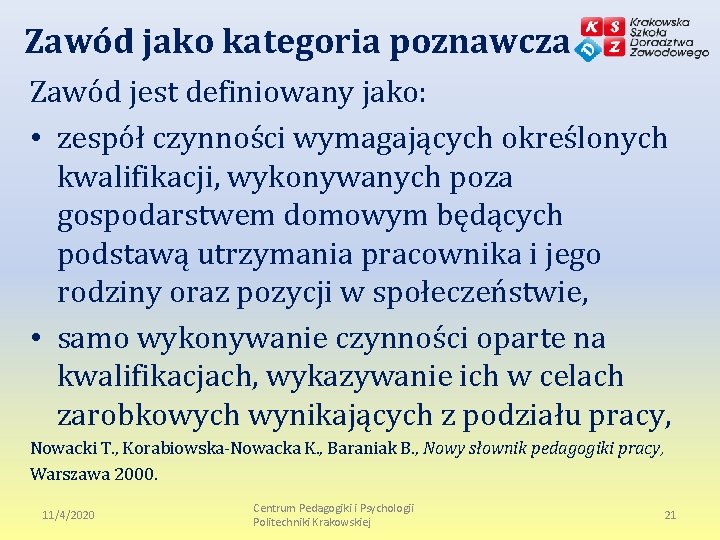 Zawód jako kategoria poznawcza Zawód jest definiowany jako: • zespół czynności wymagających określonych kwalifikacji,