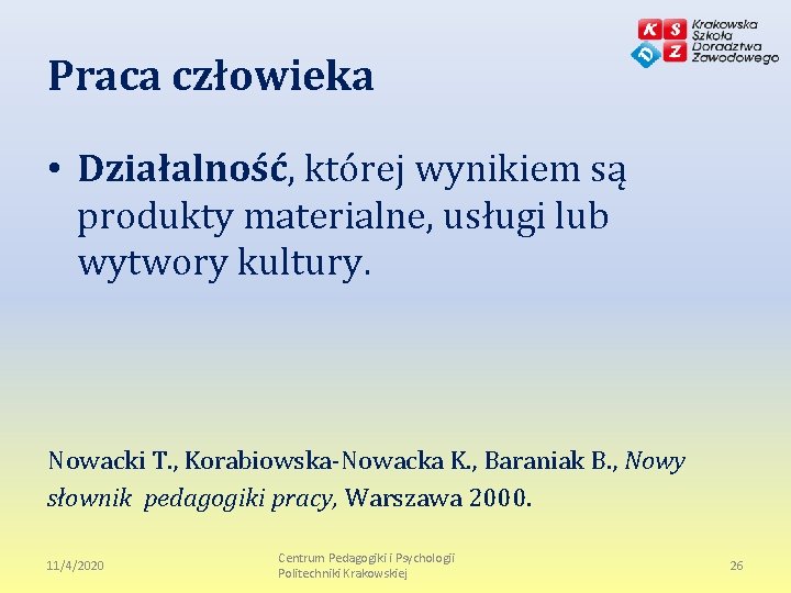 Praca człowieka • Działalność, której wynikiem są produkty materialne, usługi lub wytwory kultury. Nowacki