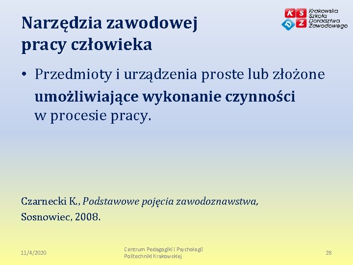 Narzędzia zawodowej pracy człowieka • Przedmioty i urządzenia proste lub złożone umożliwiające wykonanie czynności