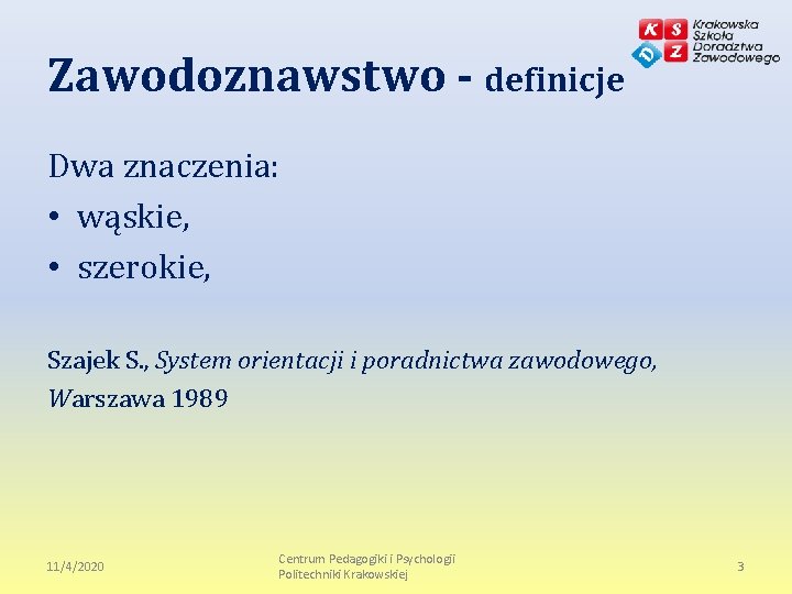 Zawodoznawstwo - definicje Dwa znaczenia: • wąskie, • szerokie, Szajek S. , System orientacji