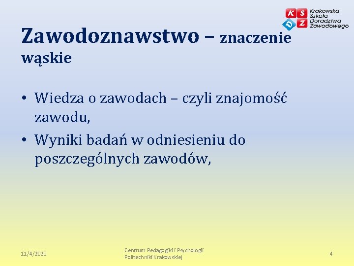 Zawodoznawstwo – znaczenie wąskie • Wiedza o zawodach – czyli znajomość zawodu, • Wyniki