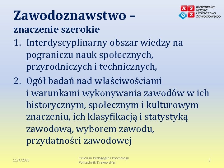 Zawodoznawstwo – znaczenie szerokie 1. Interdyscyplinarny obszar wiedzy na pograniczu nauk społecznych, przyrodniczych i