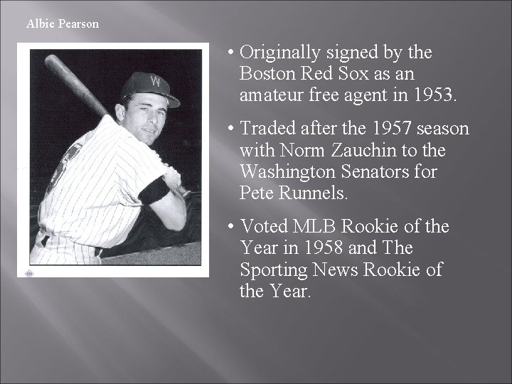 Albie Pearson • Originally signed by the Boston Red Sox as an amateur free