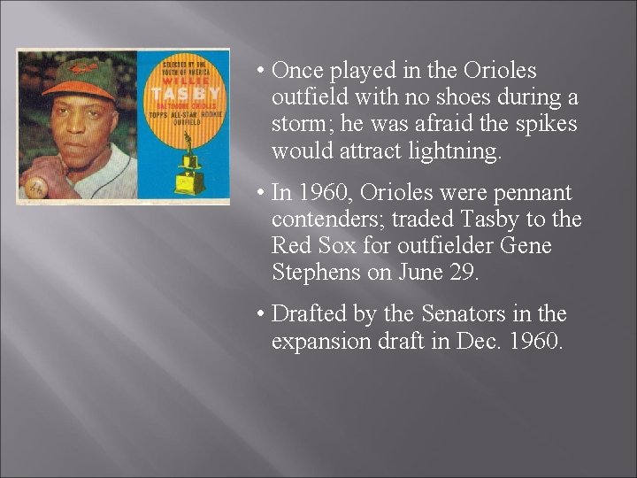  • Once played in the Orioles outfield with no shoes during a storm;