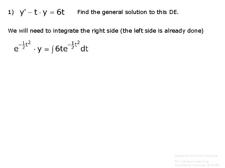 1) Find the general solution to this DE. We will need to integrate the