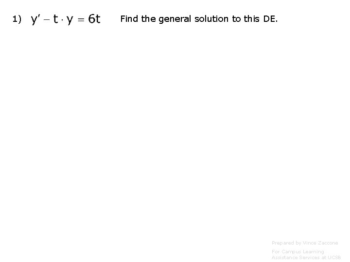 1) Find the general solution to this DE. Prepared by Vince Zaccone For Campus