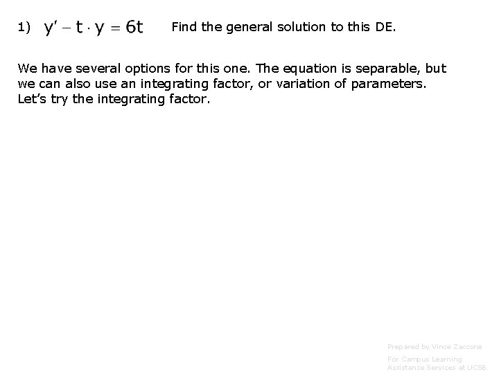 1) Find the general solution to this DE. We have several options for this