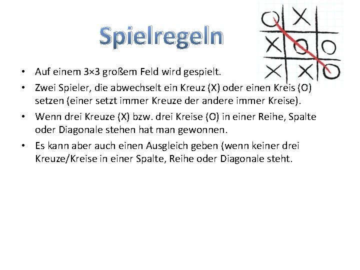 Spielregeln • Auf einem 3× 3 großem Feld wird gespielt. • Zwei Spieler, die