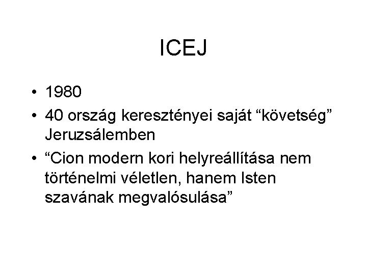 ICEJ • 1980 • 40 ország keresztényei saját “követség” Jeruzsálemben • “Cion modern kori