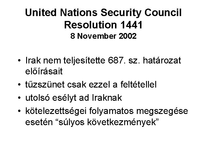 United Nations Security Council Resolution 1441 8 November 2002 • Irak nem teljesítette 687.