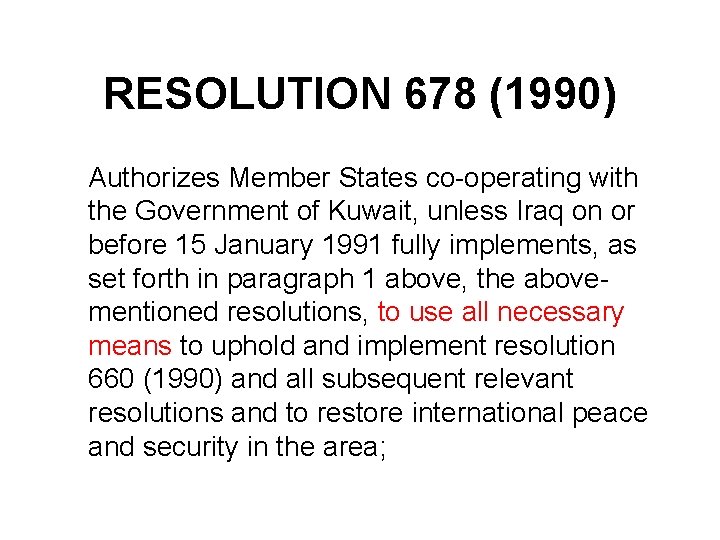 RESOLUTION 678 (1990) Authorizes Member States co-operating with the Government of Kuwait, unless Iraq