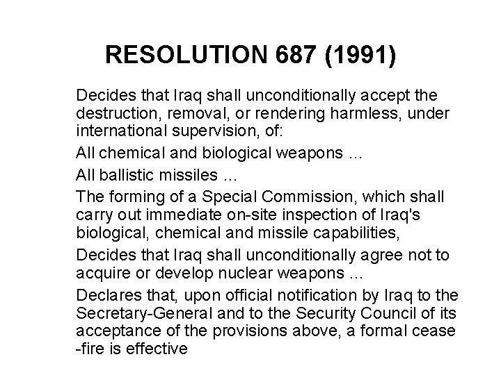 RESOLUTION 687 (1991) Decides that Iraq shall unconditionally accept the destruction, removal, or rendering