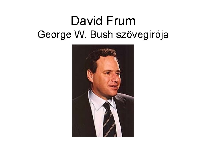 David Frum George W. Bush szövegírója 