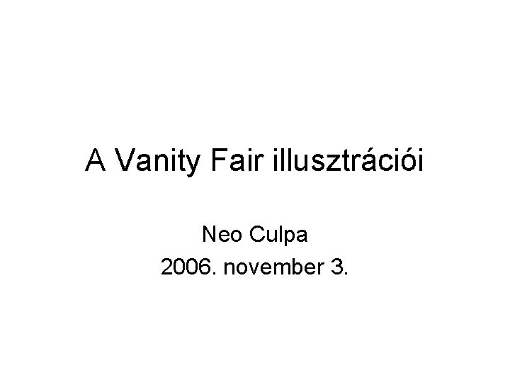A Vanity Fair illusztrációi Neo Culpa 2006. november 3. 