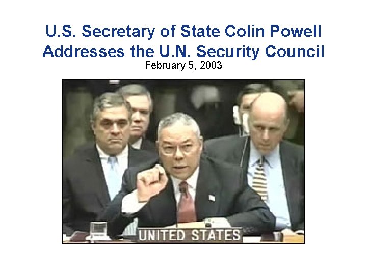 U. S. Secretary of State Colin Powell Addresses the U. N. Security Council February