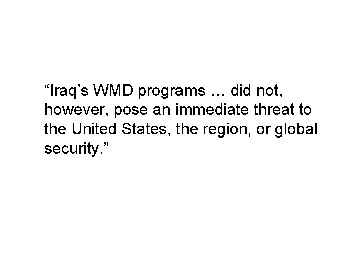 “Iraq’s WMD programs … did not, however, pose an immediate threat to the United