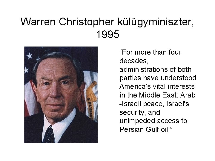 Warren Christopher külügyminiszter, 1995 “For more than four decades, administrations of both parties have