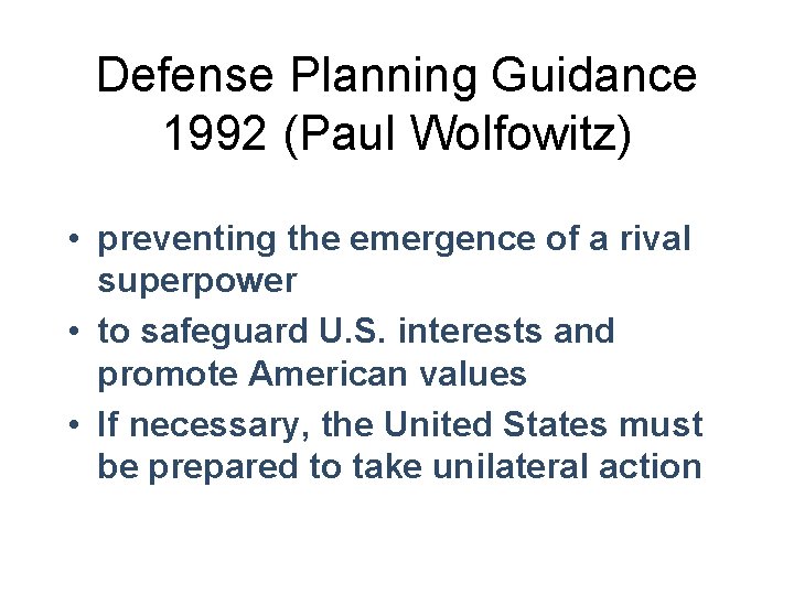 Defense Planning Guidance 1992 (Paul Wolfowitz) • preventing the emergence of a rival superpower