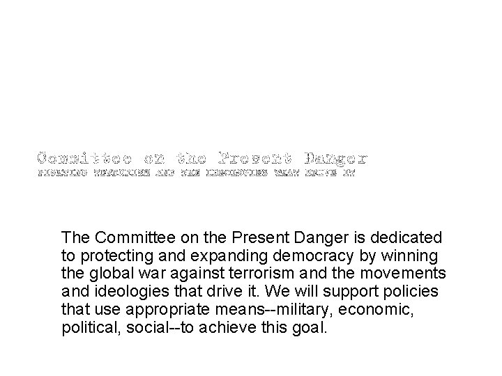 The Committee on the Present Danger is dedicated to protecting and expanding democracy by