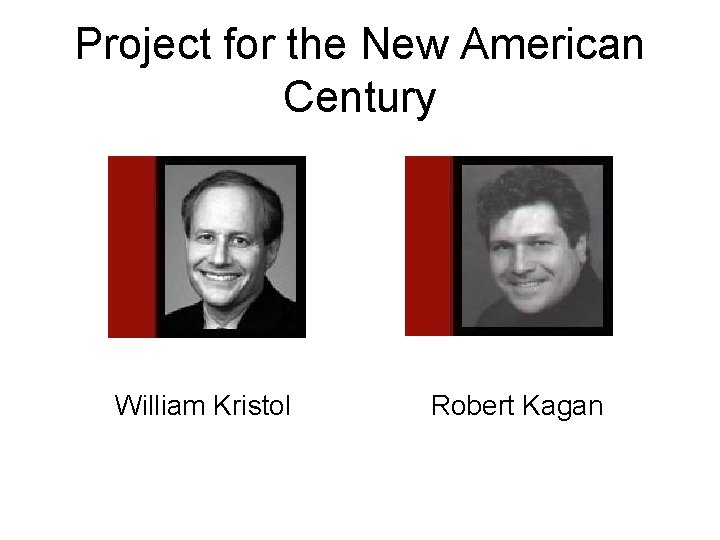 Project for the New American Century William Kristol Robert Kagan 