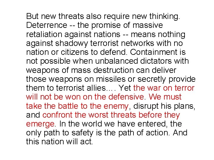 But new threats also require new thinking. Deterrence -- the promise of massive retaliation