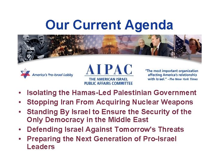 Our Current Agenda • Isolating the Hamas-Led Palestinian Government • Stopping Iran From Acquiring