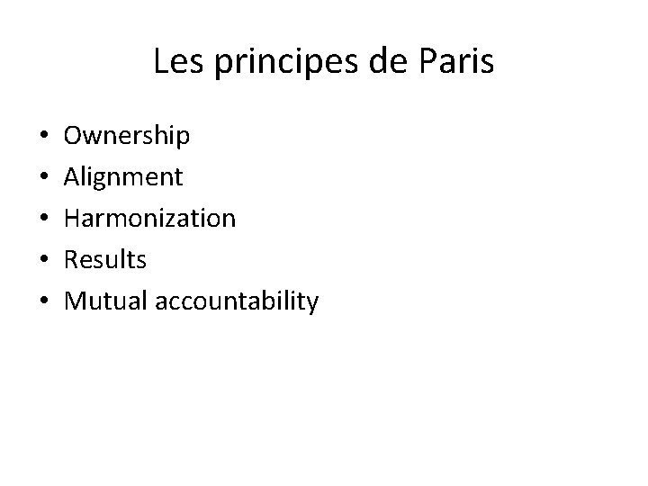 Les principes de Paris • • • Ownership Alignment Harmonization Results Mutual accountability 