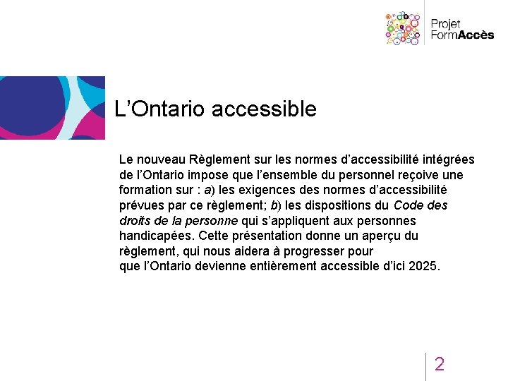 L’Ontario accessible Le nouveau Règlement sur les normes d’accessibilité intégrées de l’Ontario impose que