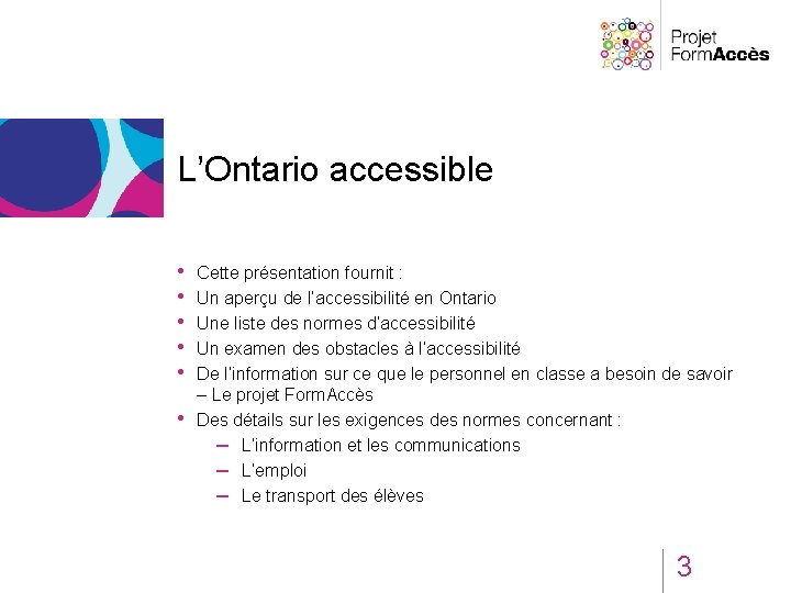 L’Ontario accessible • • • Cette présentation fournit : Un aperçu de l’accessibilité en