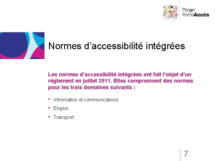 Normes d’accessibilité intégrées Les normes d’accessibilité intégrées ont fait l’objet d’un règlement en juillet