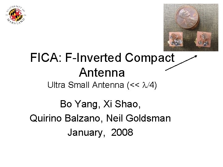 FICA: F-Inverted Compact Antenna Ultra Small Antenna (<< l/4) Bo Yang, Xi Shao, Quirino