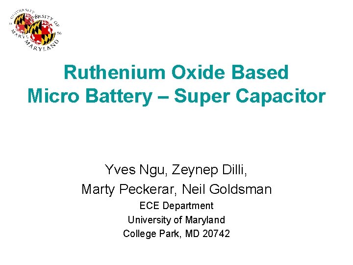 Ruthenium Oxide Based Micro Battery – Super Capacitor Yves Ngu, Zeynep Dilli, Marty Peckerar,