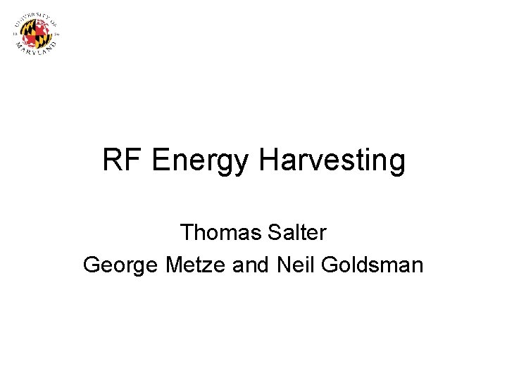 RF Energy Harvesting Thomas Salter George Metze and Neil Goldsman 