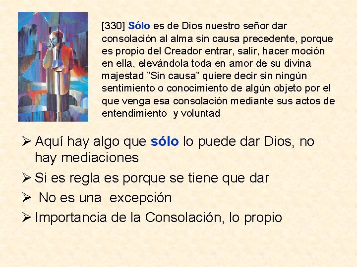 [330] Sólo es de Dios nuestro señor dar consolación al alma sin causa precedente,
