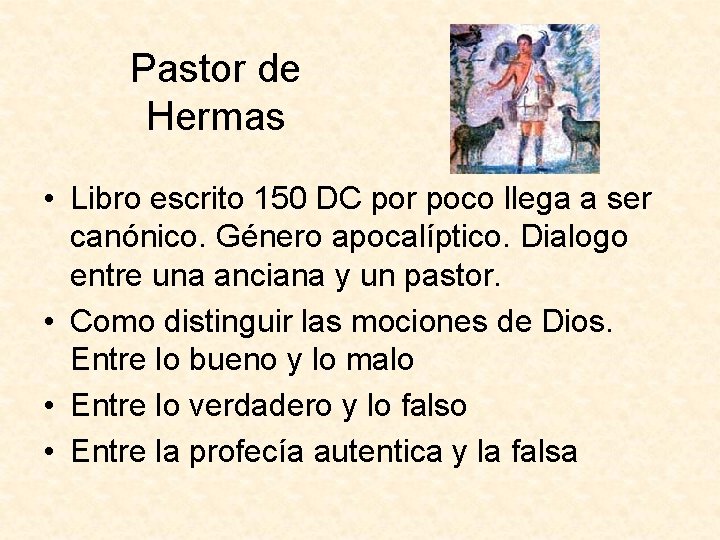 Pastor de Hermas • Libro escrito 150 DC por poco llega a ser canónico.