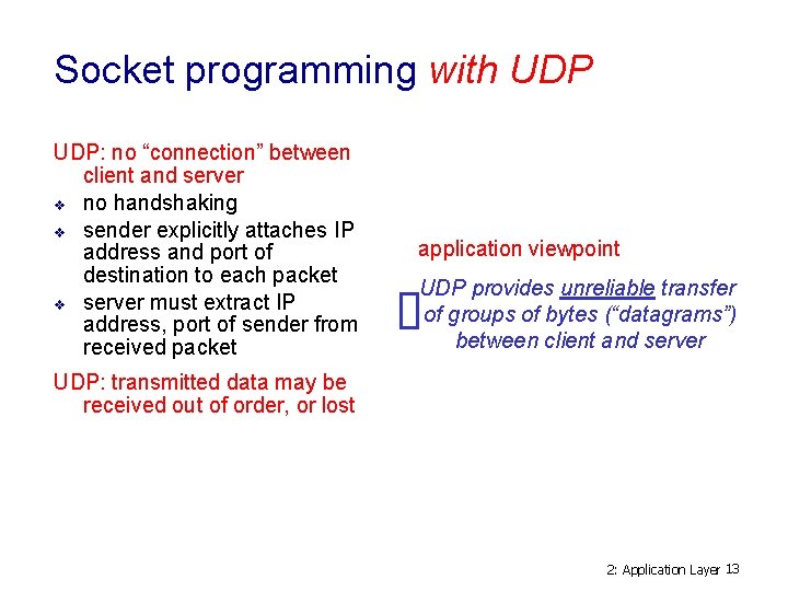 Socket programming with UDP: no “connection” between client and server v no handshaking v