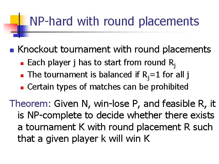 NP-hard with round placements n Knockout tournament with round placements n n n Each