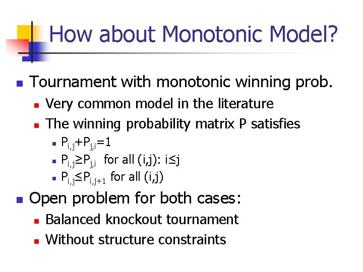 How about Monotonic Model? n Tournament with monotonic winning prob. n n Very common