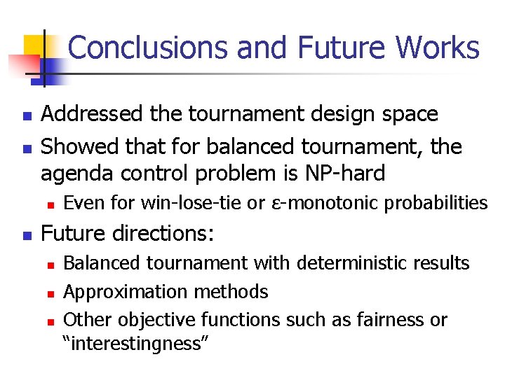 Conclusions and Future Works n n Addressed the tournament design space Showed that for